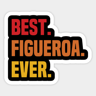 BEST FIGUEROA EVER ,FIGUEROA NAME Sticker